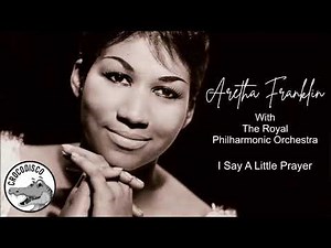 Aretha Franklin with The Royal Philharmonic Orchestra - I Say A Little Prayer