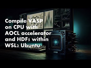 Compile VASP (6.4.1) on CPU with AOCC, AOCL and HDF5 within WSL2 Ubuntu