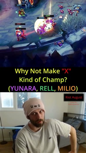 Riot August - Why Not Make "X" Kind of Champ? (YUNARA, RELL, MILIO)