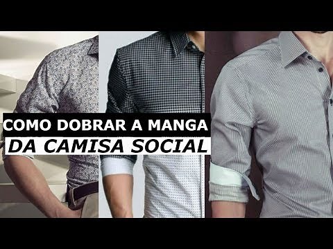 Como Dobrar a Manga da Camisa Social Corretamente
