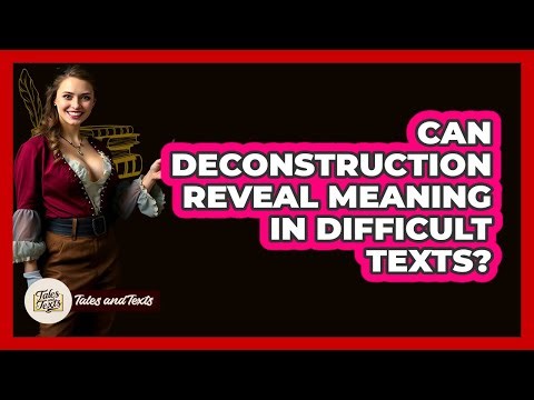 Can Deconstruction Reveal Meaning In Difficult Texts? - Tales And Texts