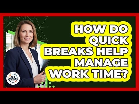 How Do Quick Breaks Help Manage Work Time?