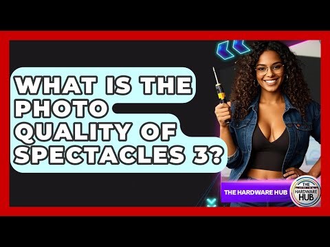 What Is The Photo Quality Of Spectacles 3? - The Hardware Hub