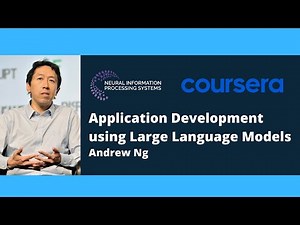 Andrew Ng: Application Development using Large Language Models at NeurIPS