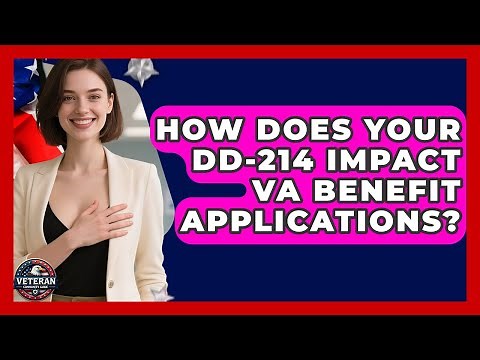 How Does Your DD-214 Impact VA Benefit Applications? - Veteran Community Guide