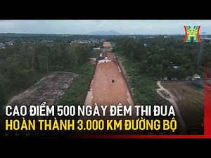 Cao điểm 500 ngày đêm thi đua hoàn thành 3.000 km đường bộ | Tin tức
