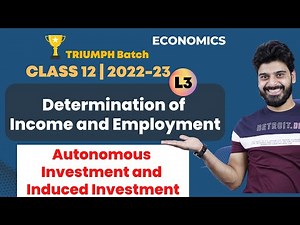Class 12 | Determination of Income and Employment -L3 | Autonomous Investment and Induced Investment