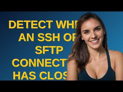 Detect when an SSH or SFTP connection has closed