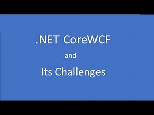 CoreWCF (ASP.NET Core 7.0 ) and its challenges