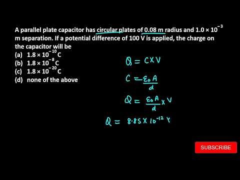 10. A parallel plate capacitor has circular plates of 0.08 m radius and 1.0 × 10– 3 m separation