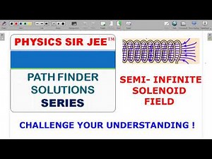 PATHFINDER SOLUTION SERIES✨ - MAGNETIC FIELD - SEMI INFINITE SOLENOID- CHALLENGE YOUR UNDERSTANDING