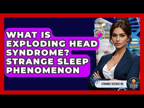 What Is Exploding Head Syndrome? Strange Sleep Phenomenon - Strange Science HQ