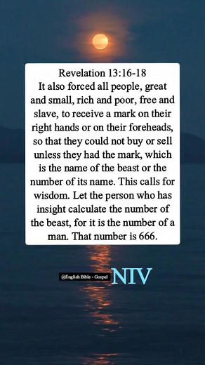 411K views · 3.1K reactions | Revelation 13:16-18 It also forced all people, great and small, rich and poor, free and slave, to receive a mark on their right hands or on their foreheads, so that they could not buy or sell unless they had the mark, which is the name of the beast or the number of its name. This calls for wisdom. Let the person who has insight calculate the number of the beast, for it is the number of a man. That number is 666. | English Bible - Gospel | Facebook