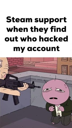 Steam Support When they find out who Hacked my Account