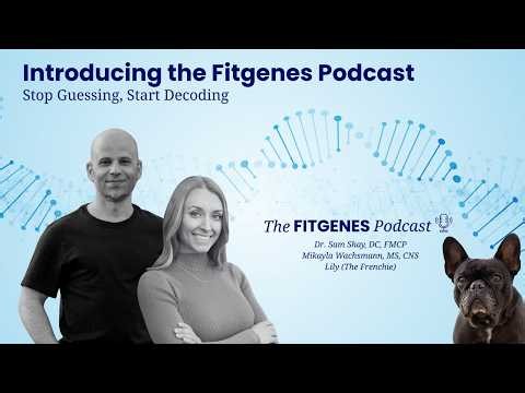 Introducing the Fitgenes Podcast: Stop Guessing, Start Decoding