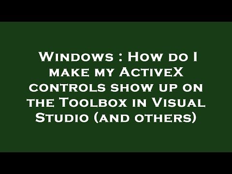 Windows : How do I make my ActiveX controls show up on the Toolbox in Visual Studio (and others)
