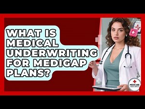 What Is Medical Underwriting For Medigap Plans? - Medicare Made Simple Guide