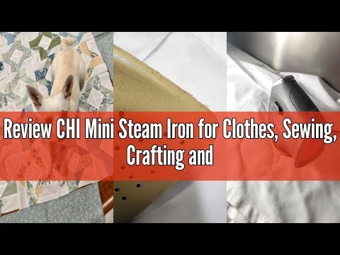 Review CHI Mini Steam Iron for Clothes, Sewing, Crafting and Travel with Titanium Infused Ceramic So