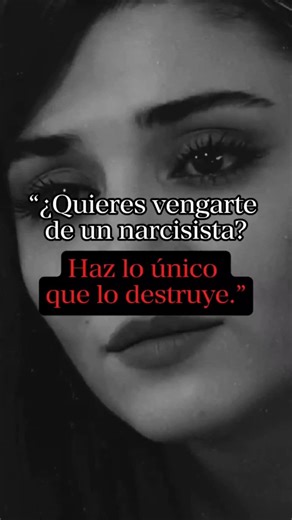 “¿Quieres vengarte de un narcisista? Haz lo único que lo destruye.”#narcisista#narcisismo#relaciones
