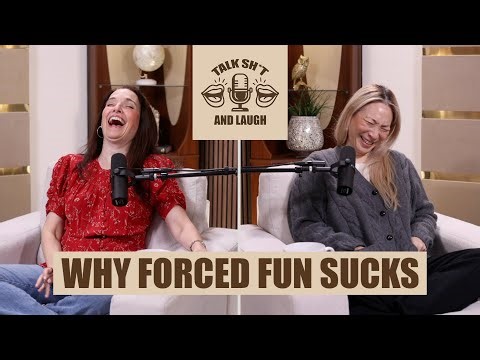 Why We Hate Forced Fun (And Why It Feels So Awkward) | Talk Sh*t And Laugh Ep 28