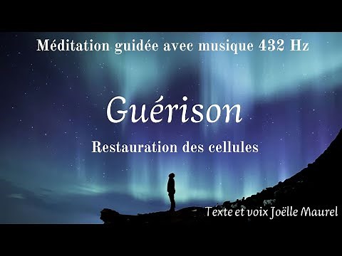 Guérison - Restauration des cellules avec musique 432Hz, méditation guidée avec Joëlle Maurel.