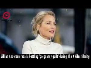 Gillian Anderson Opens Up About Battling 'Pregnancy Guilt' During The X Files Filming