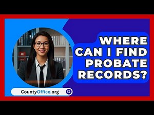 Where Can I Find Probate Records? - CountyOffice.org