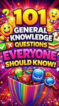 101 General Knowledge Questions EVERYONE Should Know! ¦ Quiz