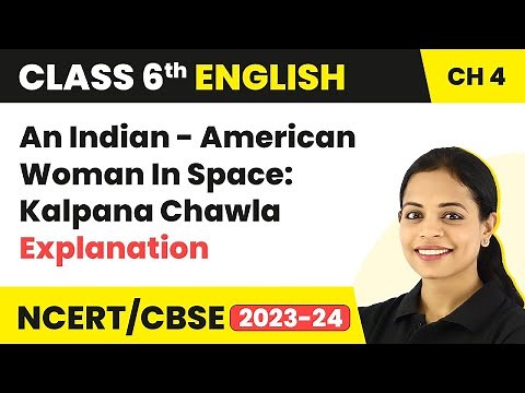 Class 6 English Chapter 4 Explanation | An Indian - American Woman In Space: Kalpana Chawla