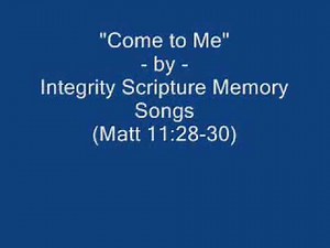 "Come to Me" by Integrity Scripture Memory Songs