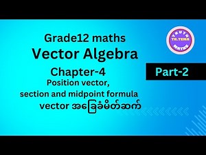 Grade12 maths chapter4, position vector , section and midpoint formula, Tena