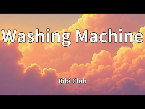 Bibi Club - Washing Machine (Lyrics)