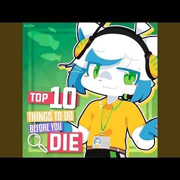 Top 10 Things to Do Before You Die