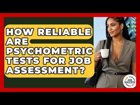 How Reliable Are Psychometric Tests For Job Assessment? - Job Success Network