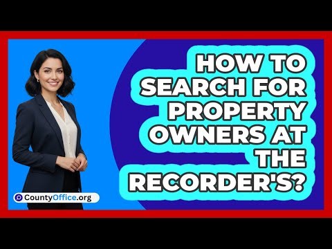 How To Search For Property Owners At The Recorder's?