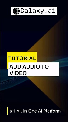 How to Add Audio to Video on Galaxy.ai (Quick & Easy Tutorial)