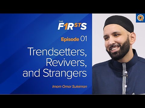 Trendsetters, Revivers, and Strangers | The Firsts | Dr. Omar Suleiman