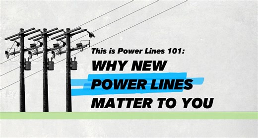 Power Lines 101: Why New Power Lines Matter To You