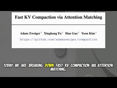 Fast KV Compaction via Attention Matching (Feb 2026)