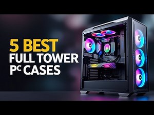 Best Full Tower Cases 2025 | TOP 5 PC Case for Airflow