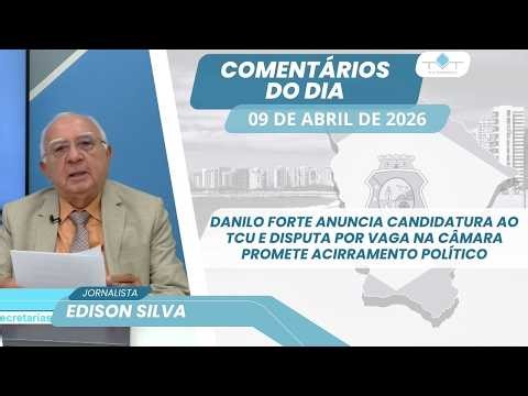 DANILO FORTE ANUNCIA CANDIDATURA AO TCU E DISPUTA POR VAGA NA CÂMARA PROMETE ACIRRAMENTO POLÍTICO