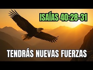 🦅 Nuevas Fuerzas Como el Águila | Isaías 40:28-31 | Dios te Levanta Cuando ya No Puedes Más