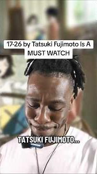 Tatsuki Fujimoto's 17-26 is a MUST WATCH?!