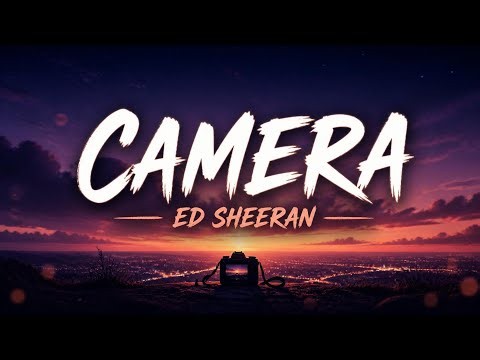 Ed Sheeran - Camera (Lyrics)