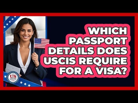Which Passport Details Does USCIS Require for a Visa?