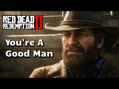 You're A Good Man ARTHUR MORGAN | Red Dead Redemption 2