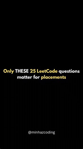 Minhaz | Full Stack Developer on Instagram: "Stop solving random LeetCode questions ❌💻 For placements, only THESE 25 actually matter 🎯 Most students fail because they: ❌ Chase numbers ❌ Skip patterns ❌ Never revise Do this instead 👇 ✅ Master these 25 core questions ✅ Focus on patterns, not counts ✅ Prepare smart, not hard 📌 Save this before placements #leetcode #dsa #coding #programming #codinglife"