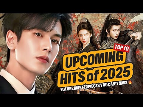 Top 10 Most Anticipated Chinese Dramas of 2025