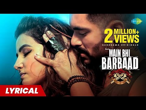 Main Bhi Barbaad | Lyrical Video | Angad Bedi | Hina Khan | Yasser Desai | Aditya D|Gourov D| Kunwar