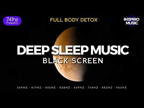 Full Body Detox & Healing Sleep Music | 741Hz Frequency | Deep Cell Repair & Rest (BLACK SCREEN)